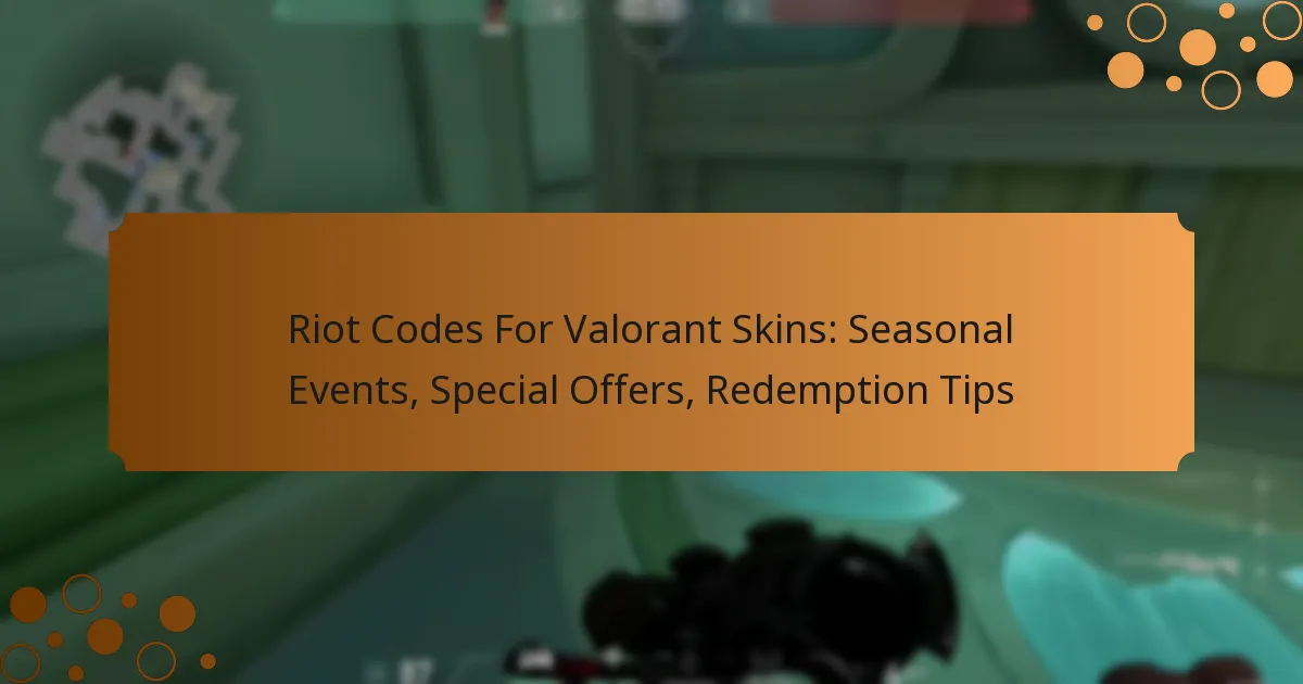 Riot Codes For Valorant Skins: Seasonal Events, Special Offers, Redemption Tips