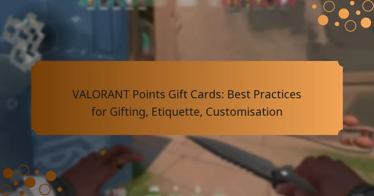 VALORANT Points Gift Cards: Best Practices for Gifting, Etiquette, Customisation