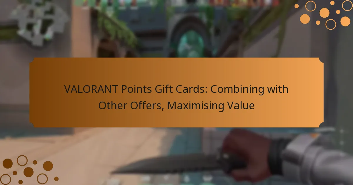VALORANT Points Gift Cards: Combining with Other Offers, Maximising Value
