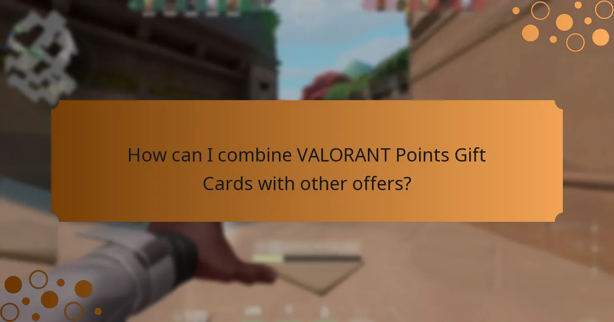 How can I combine VALORANT Points Gift Cards with other offers?