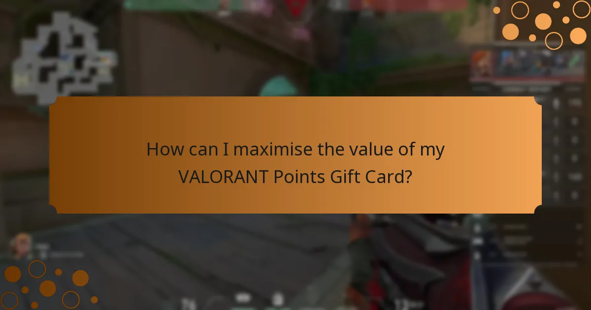 How can I maximise the value of my VALORANT Points Gift Card?