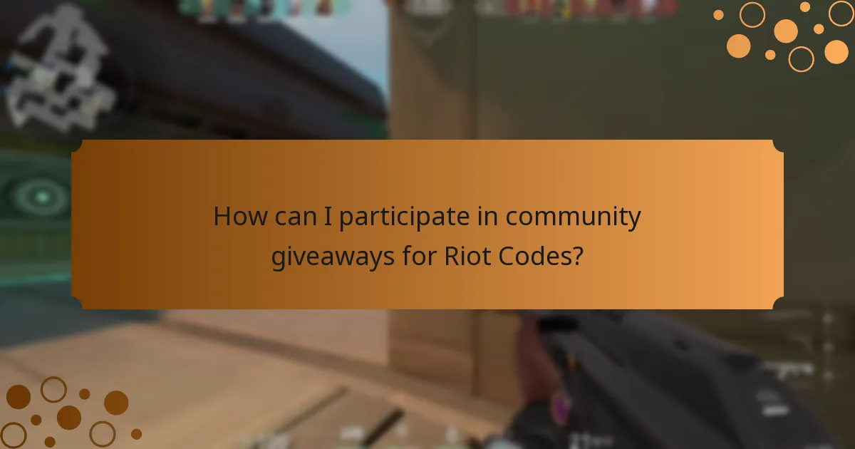 How can I participate in community giveaways for Riot Codes?