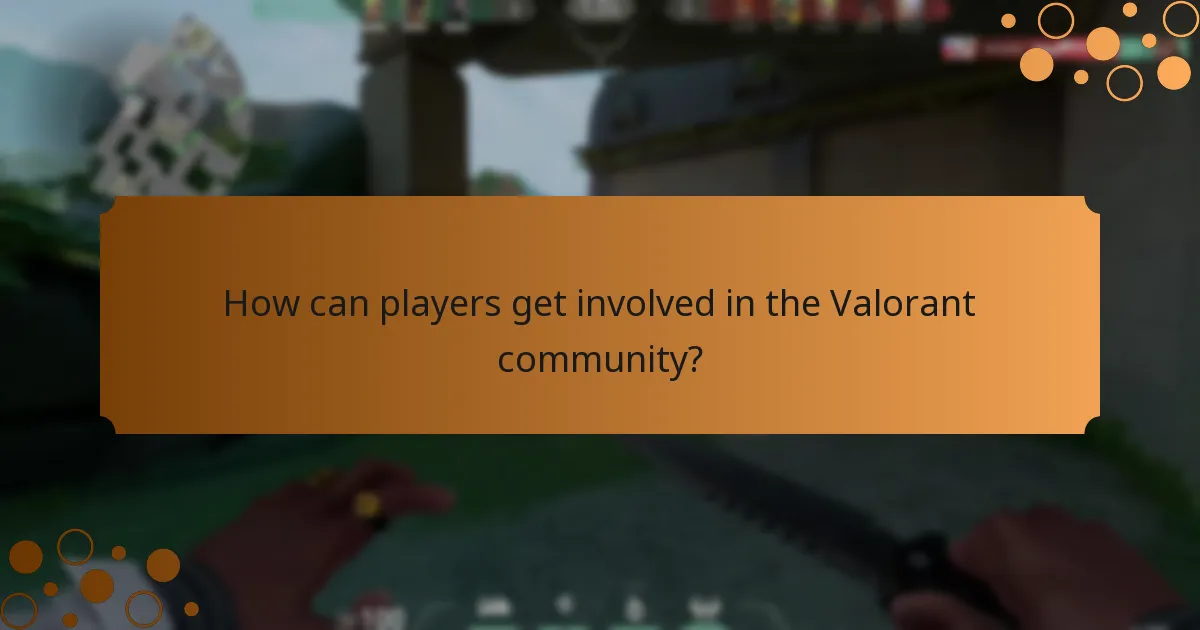 How can players get involved in the Valorant community?