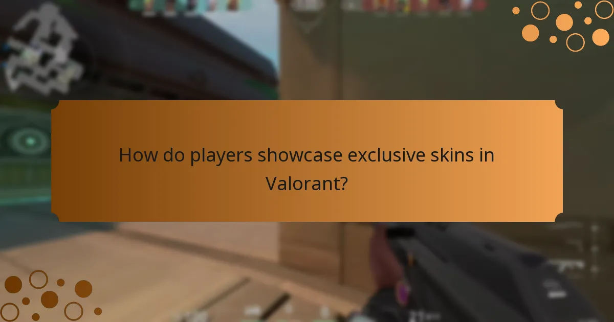 How do players showcase exclusive skins in Valorant?