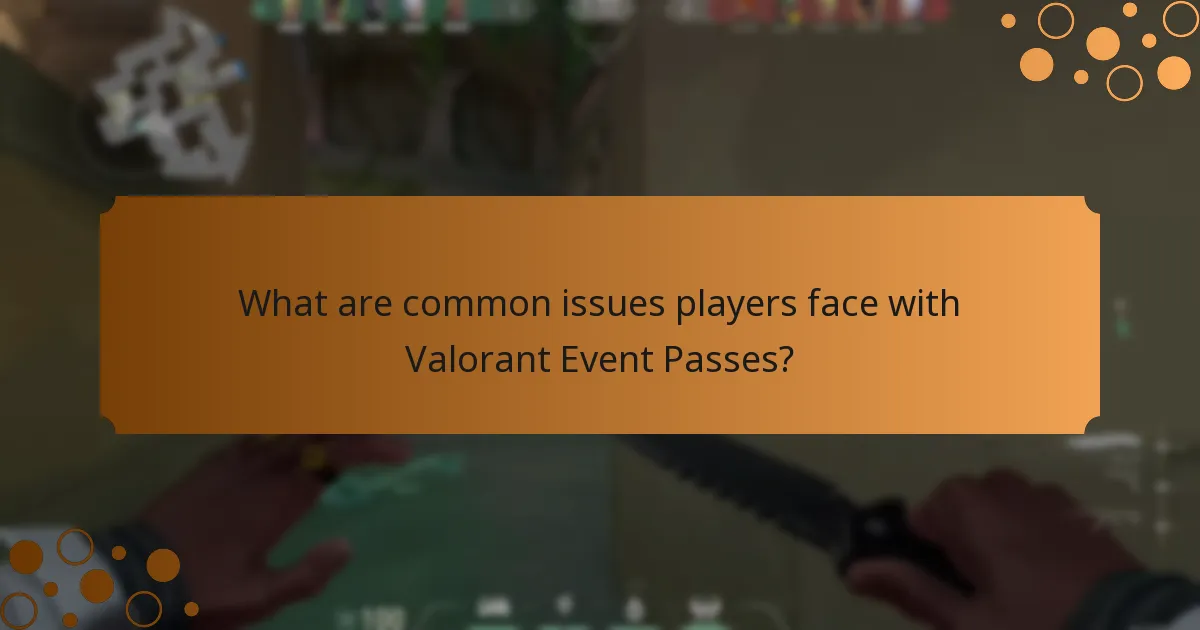 What are common issues players face with Valorant Event Passes?