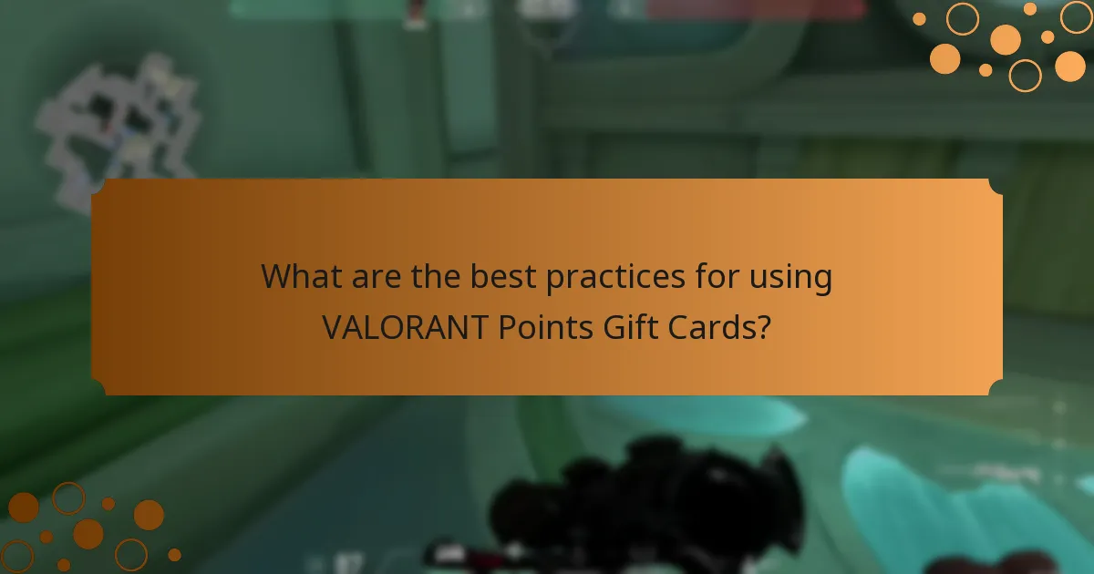 What are the best practices for using VALORANT Points Gift Cards?