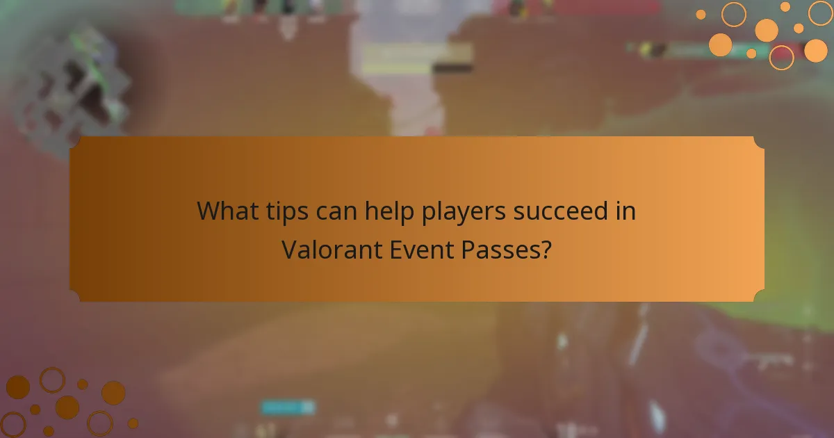 What tips can help players succeed in Valorant Event Passes?