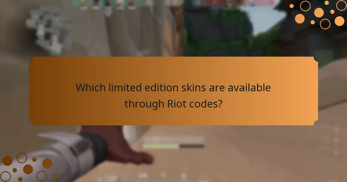 Which limited edition skins are available through Riot codes?